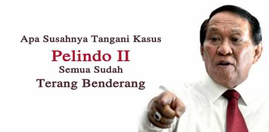 Apa Susahnya Tangani Kasus Pelindo II, Semua Sudah Terang Benderang